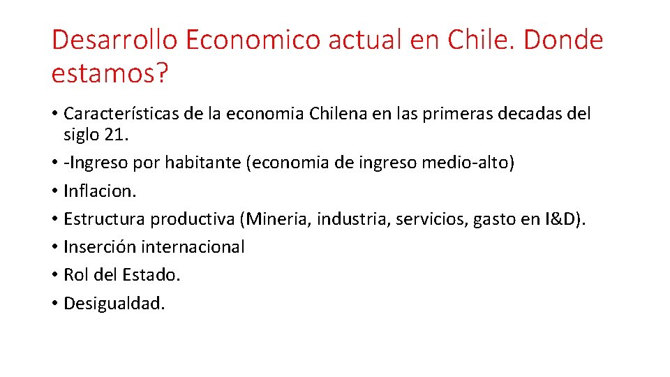 Desarrollo Economico actual en Chile. Donde estamos? • Características de la economia Chilena en Desarrollo Economico actual en Chile. Donde estamos? • Características de la economia Chilena en