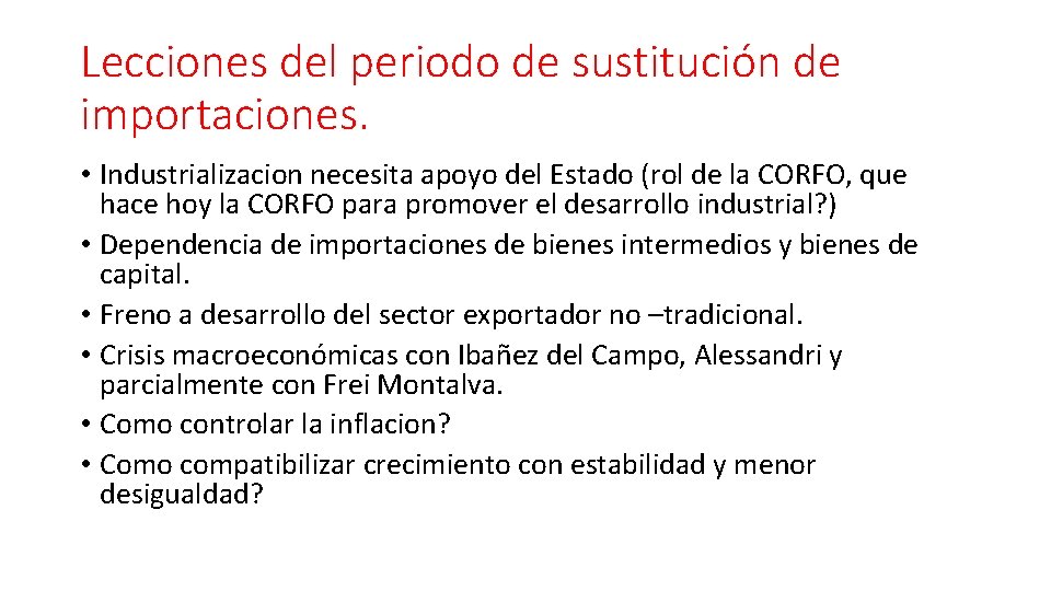 Lecciones del periodo de sustitución de importaciones. • Industrializacion necesita apoyo del Estado (rol Lecciones del periodo de sustitución de importaciones. • Industrializacion necesita apoyo del Estado (rol