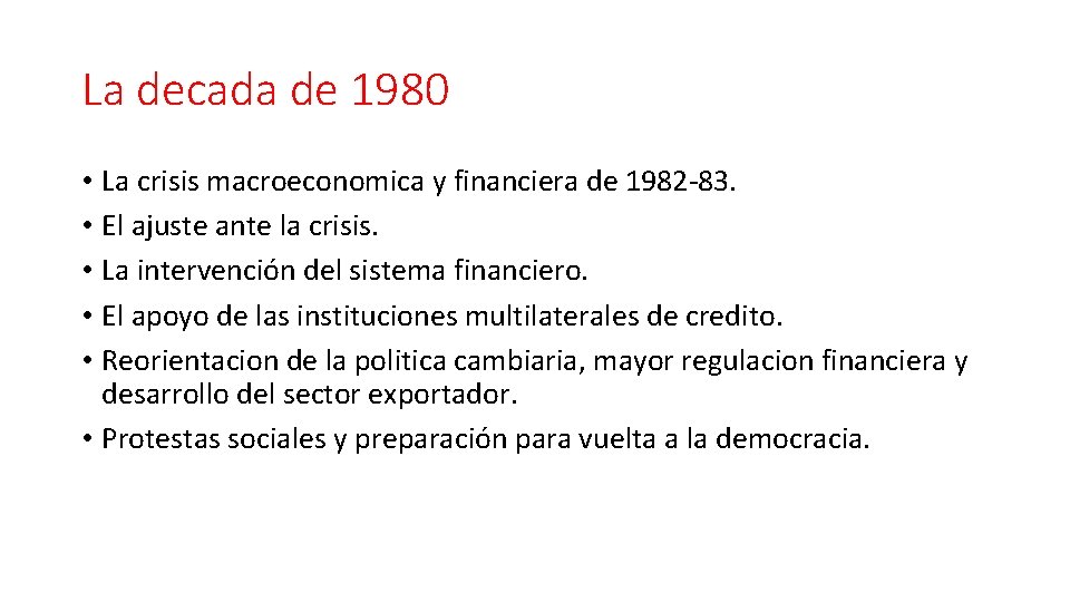 La decada de 1980 • La crisis macroeconomica y financiera de 1982 -83. • La decada de 1980 • La crisis macroeconomica y financiera de 1982 -83. •