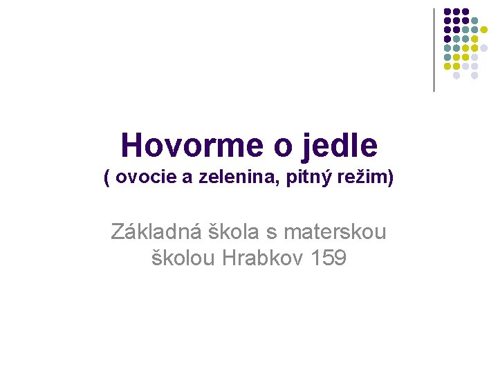 Hovorme o jedle ( ovocie a zelenina, pitný režim) Základná škola s materskou školou