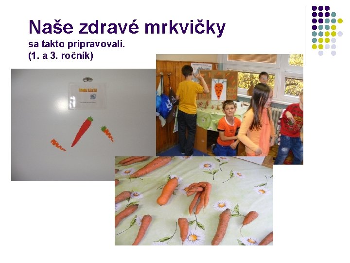 Naše zdravé mrkvičky sa takto pripravovali. (1. a 3. ročník) 