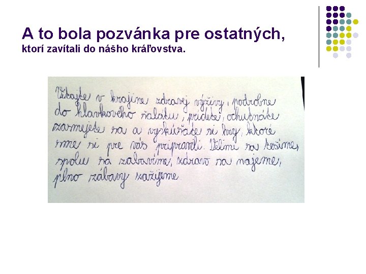 A to bola pozvánka pre ostatných, ktorí zavítali do nášho kráľovstva. 