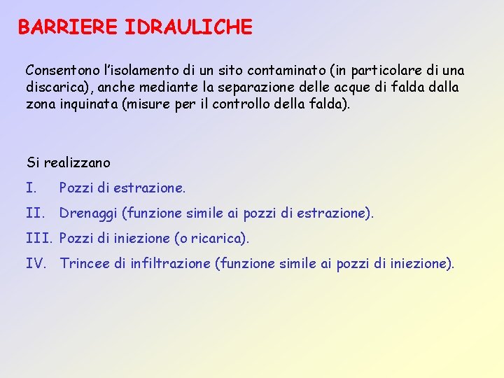 BARRIERE IDRAULICHE Consentono l’isolamento di un sito contaminato (in particolare di una discarica), anche