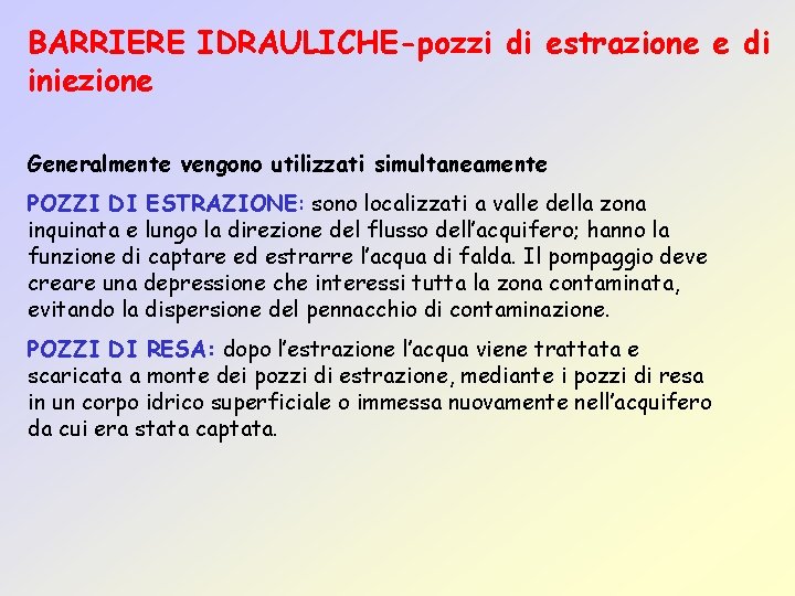 BARRIERE IDRAULICHE-pozzi di estrazione e di iniezione Generalmente vengono utilizzati simultaneamente POZZI DI ESTRAZIONE: