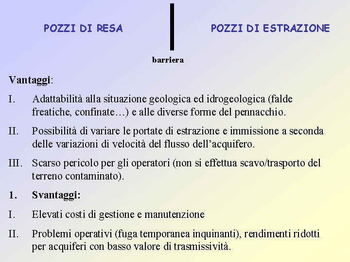 POZZI DI RESA POZZI DI ESTRAZIONE barriera Vantaggi: I. Adattabilità alla situazione geologica ed