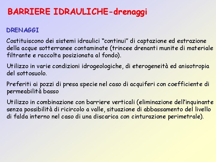 BARRIERE IDRAULICHE-drenaggi DRENAGGI Costituiscono dei sistemi idraulici “continui” di captazione ed estrazione della acque