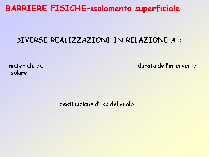 BARRIERE FISICHE-isolamento superficiale DIVERSE REALIZZAZIONI IN RELAZIONE A : materiale da isolare durata dell’intervento