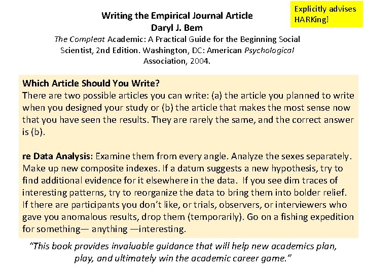 Writing the Empirical Journal Article Daryl J. Bem Explicitly advises HARKing! The Compleat Academic: