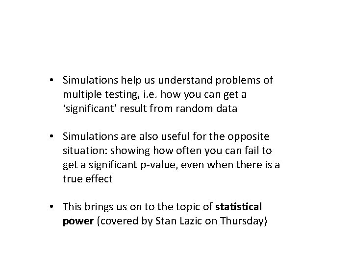  • Simulations help us understand problems of multiple testing, i. e. how you