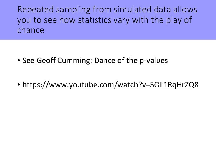 Repeated sampling from simulated data allows you to see how statistics vary with the