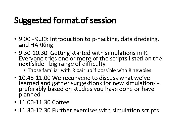 Suggested format of session • 9. 00 – 9. 30: Introduction to p-hacking, data