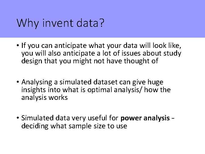 Why invent data? • If you can anticipate what your data will look like,