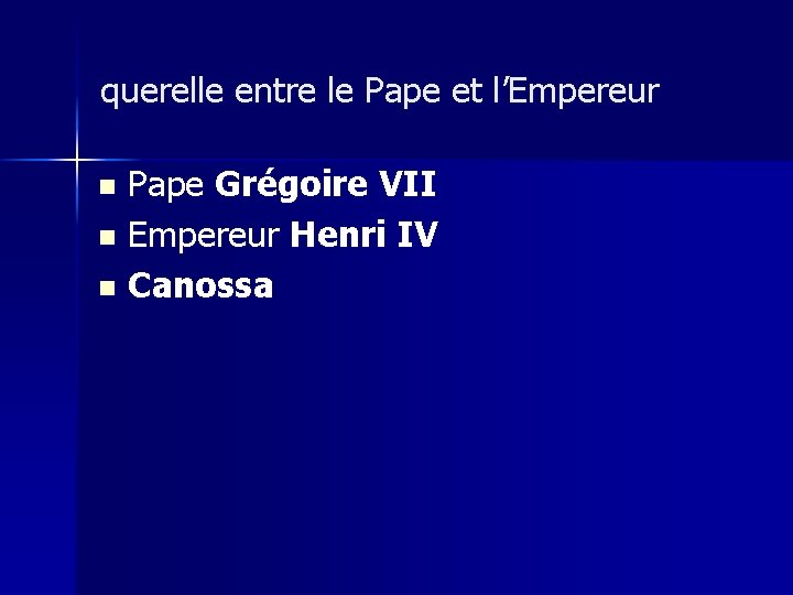 querelle entre le Pape et l’Empereur Pape Grégoire VII n Empereur Henri IV n