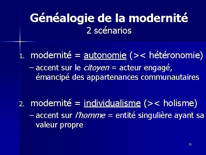 Généalogie de la modernité 2 scénarios 1. modernité = autonomie (>< hétéronomie) – accent