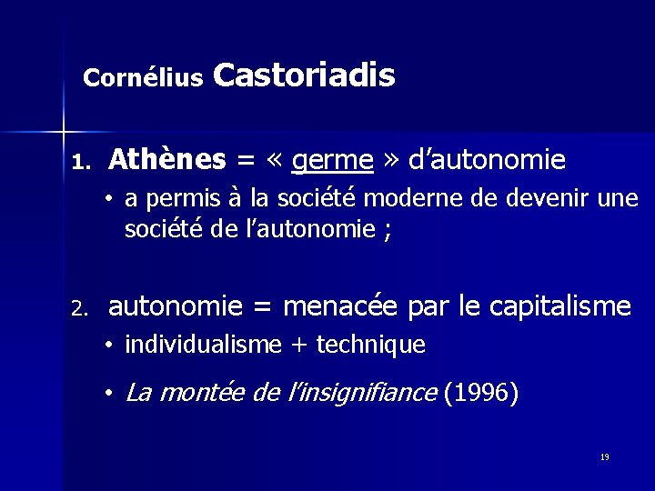 Cornélius 1. Castoriadis Athènes = « germe » d’autonomie • a permis à la