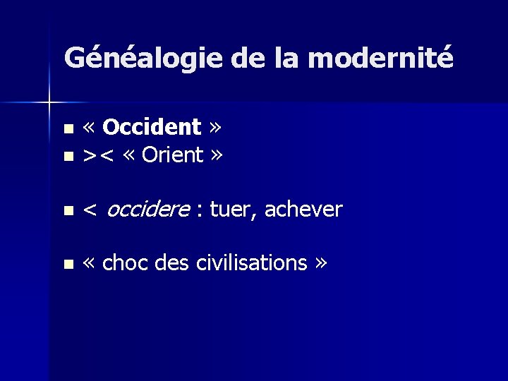 Généalogie de la modernité « Occident » n >< « Orient » n n