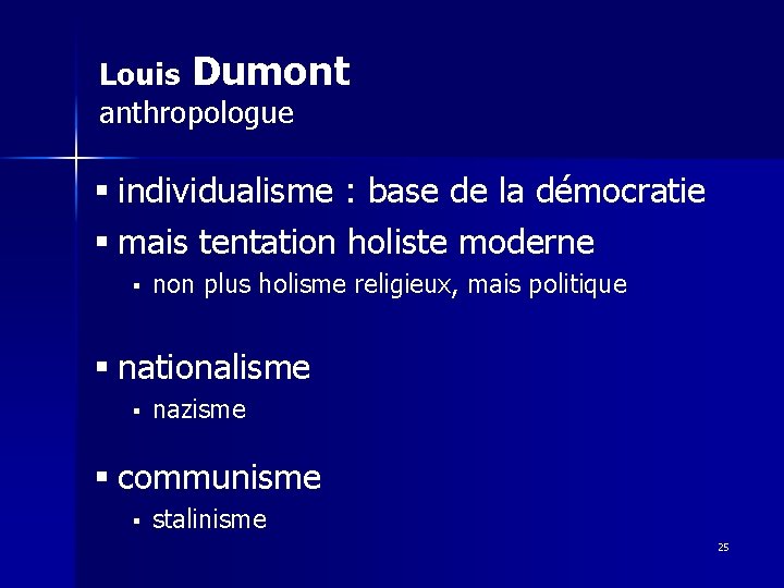 Louis Dumont anthropologue § individualisme : base de la démocratie § mais tentation holiste