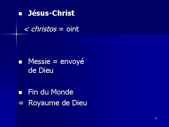 n Jésus-Christ < christos = oint n Messie = envoyé de Dieu Fin du