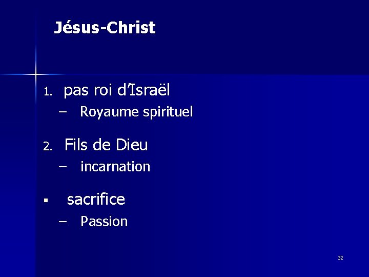 Jésus-Christ 1. pas roi d’Israël – Royaume spirituel 2. Fils de Dieu – incarnation