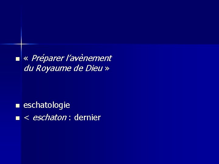 n n n « Préparer l’avènement du Royaume de Dieu » eschatologie < eschaton