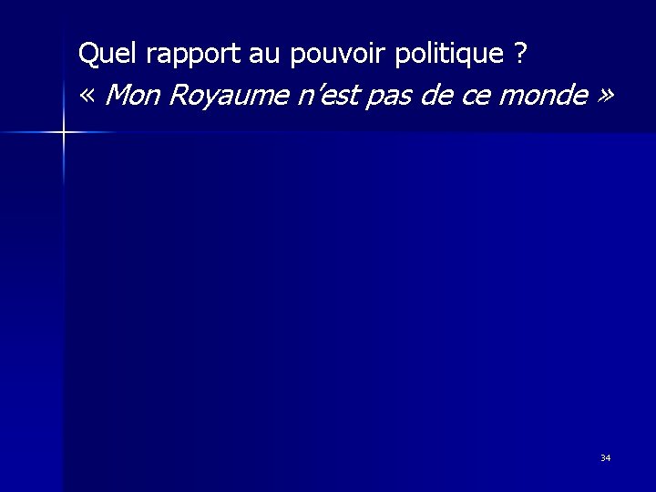 Quel rapport au pouvoir politique ? « Mon Royaume n’est pas de ce monde