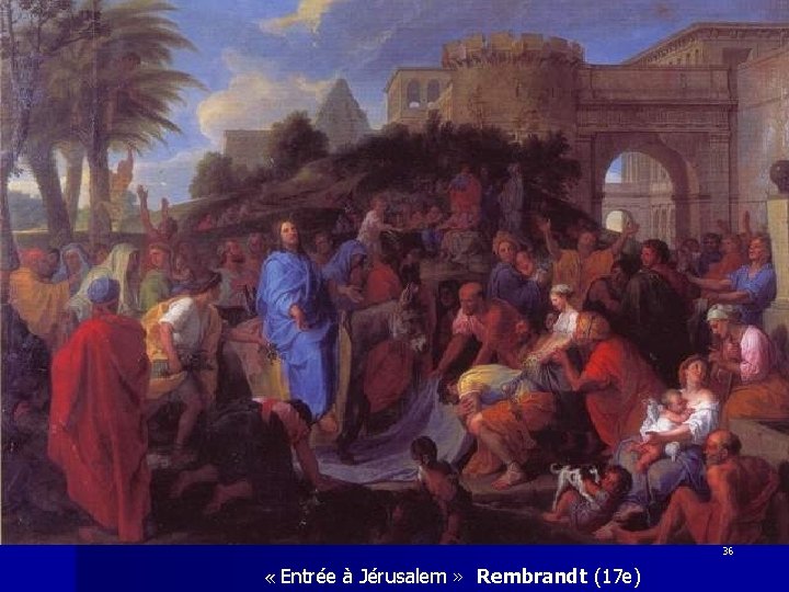 36 « Entrée à Jérusalem » Rembrandt (17 e) 