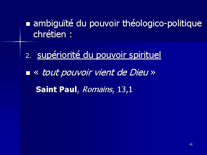 n 2. n ambiguïté du pouvoir théologico-politique chrétien : supériorité du pouvoir spirituel «