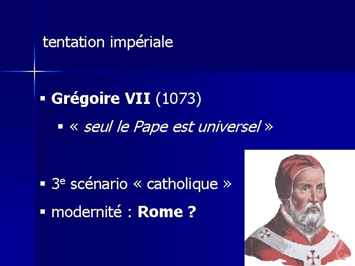 tentation impériale § Grégoire VII (1073) § « seul le Pape est universel »