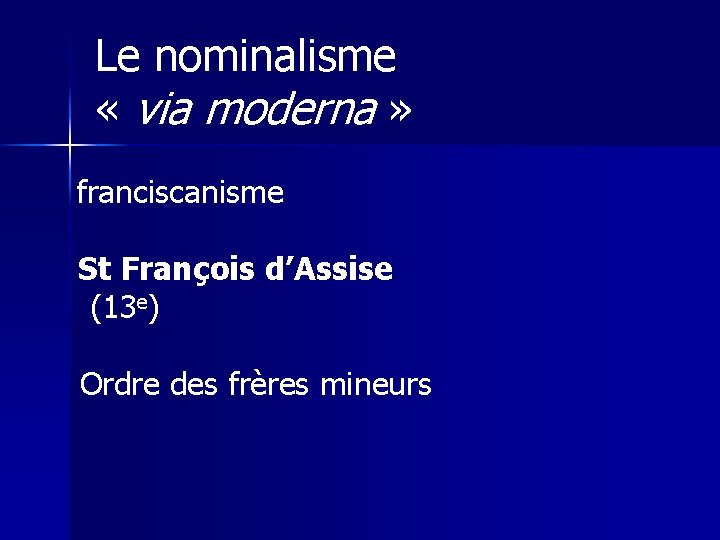 Le nominalisme « via moderna » franciscanisme St François d’Assise (13 e) Ordre des