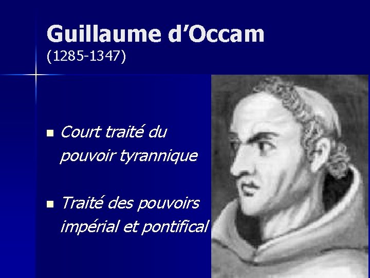 Guillaume d’Occam (1285 -1347) n n Court traité du pouvoir tyrannique Traité des pouvoirs