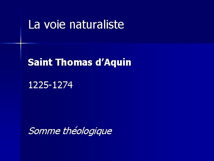 La voie naturaliste Saint Thomas d’Aquin 1225 -1274 Somme théologique 