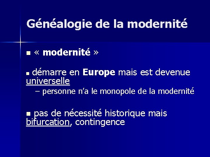 Généalogie de la modernité n « modernité » démarre en Europe mais est devenue