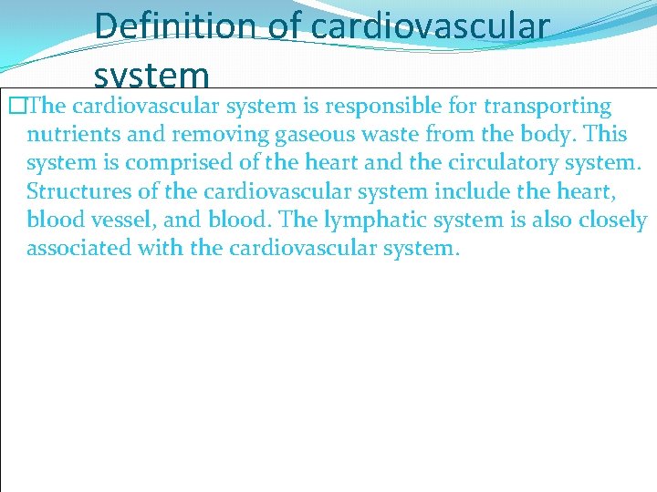 Definition of cardiovascular system �The cardiovascular system is responsible for transporting nutrients and removing