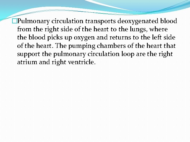�Pulmonary circulation transports deoxygenated blood from the right side of the heart to the