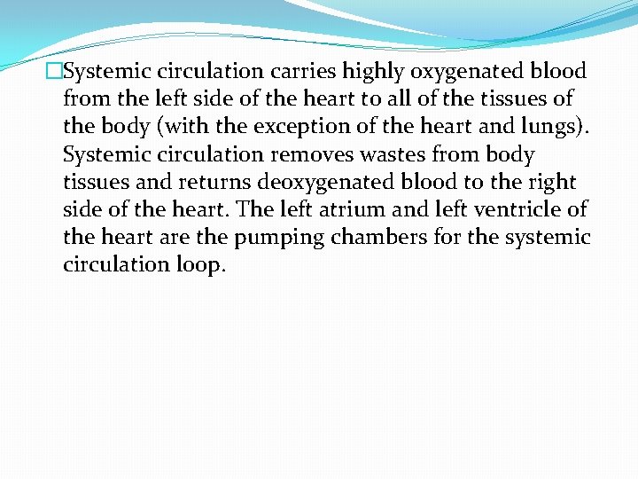 �Systemic circulation carries highly oxygenated blood from the left side of the heart to