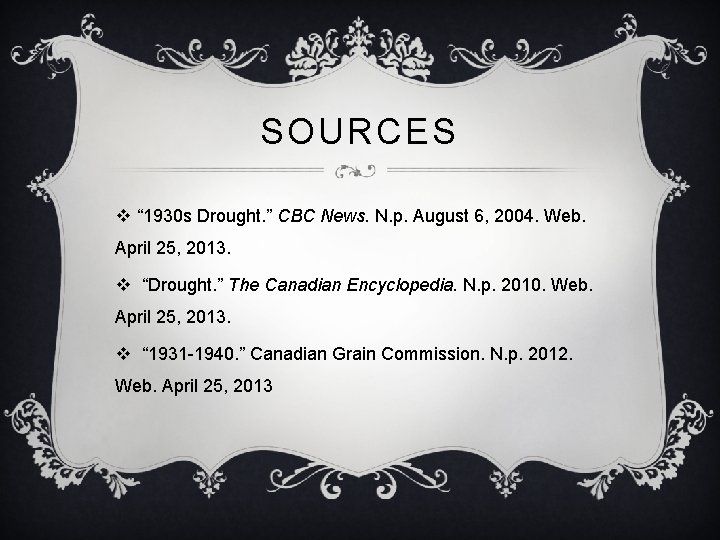 SOURCES v “ 1930 s Drought. ” CBC News. N. p. August 6, 2004.