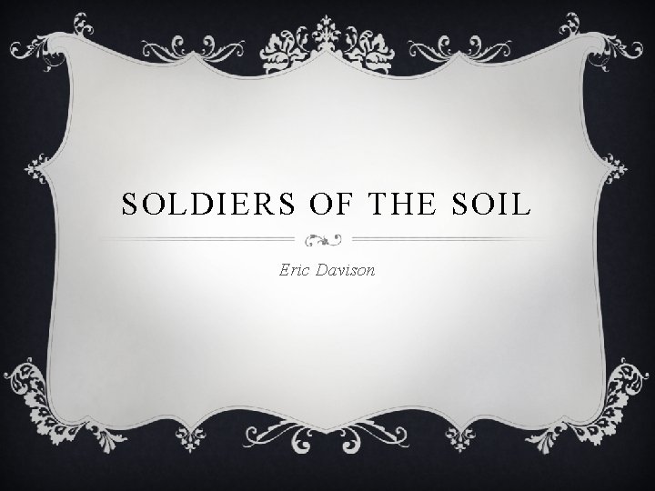 SOLDIERS OF THE SOIL Eric Davison 