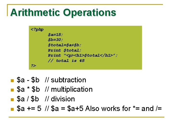 Arithmetic Operations <? php $a=15; $b=30; $total=$a+$b; Print $total; Print “<p><h 1>$total</h 1>”; //