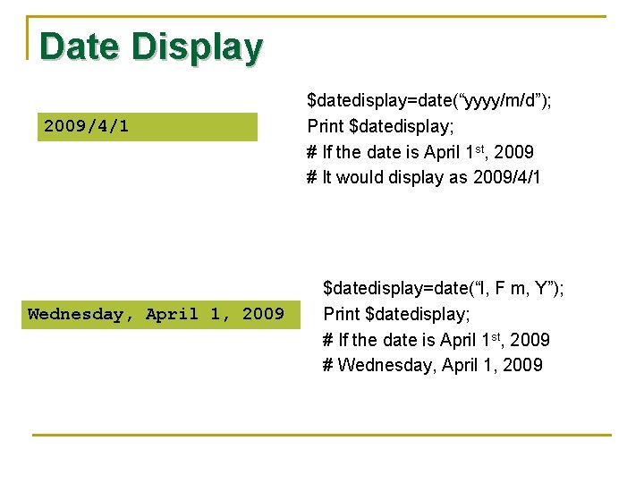 Date Display 2009/4/1 Wednesday, April 1, 2009 $datedisplay=date(“yyyy/m/d”); Print $datedisplay; # If the date