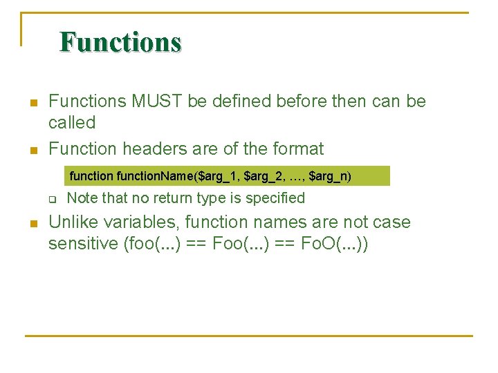 Functions n n Functions MUST be defined before then can be called Function headers