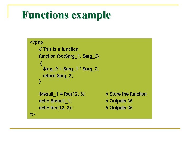 Functions example <? php // This is a function foo($arg_1, $arg_2) { $arg_2 =