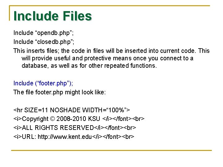 Include Files Include “opendb. php”; Include “closedb. php”; This inserts files; the code in