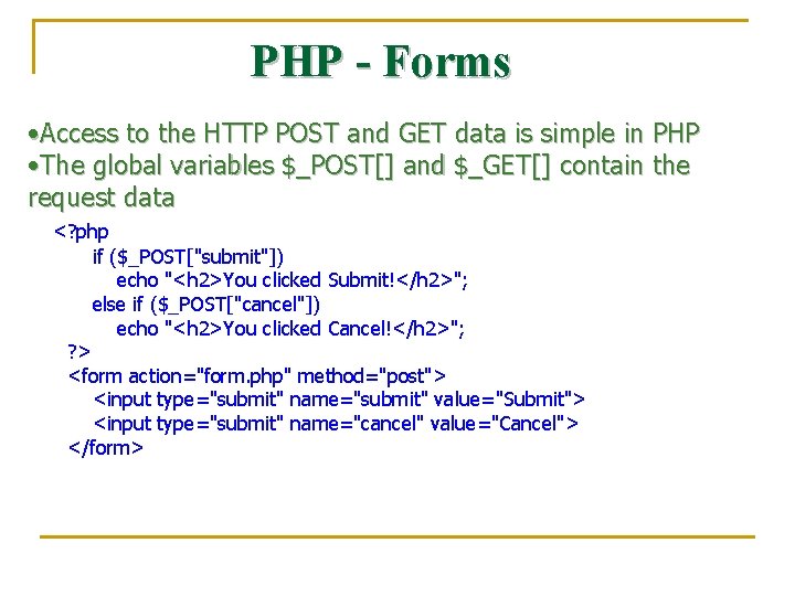 PHP - Forms • Access to the HTTP POST and GET data is simple