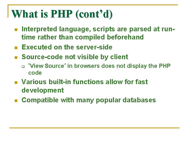 What is PHP (cont’d) n n n Interpreted language, scripts are parsed at runtime