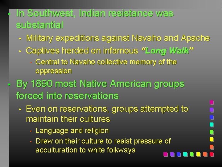  • In Southwest, Indian resistance was substantial • • Military expeditions against Navaho