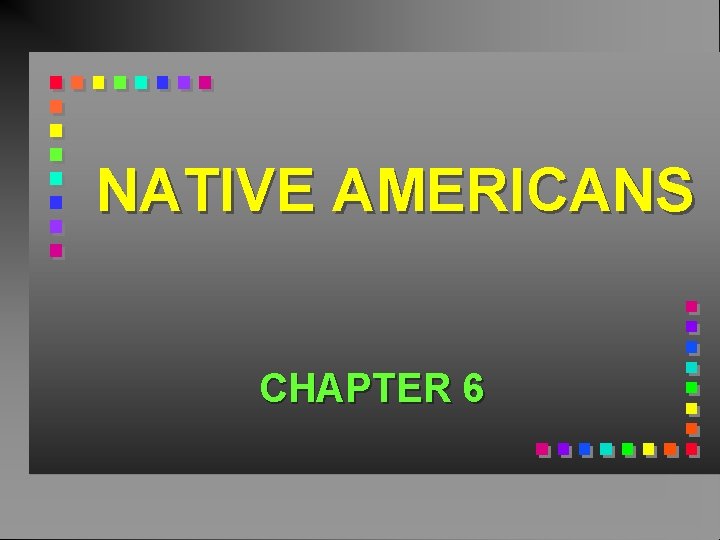 NATIVE AMERICANS CHAPTER 6 