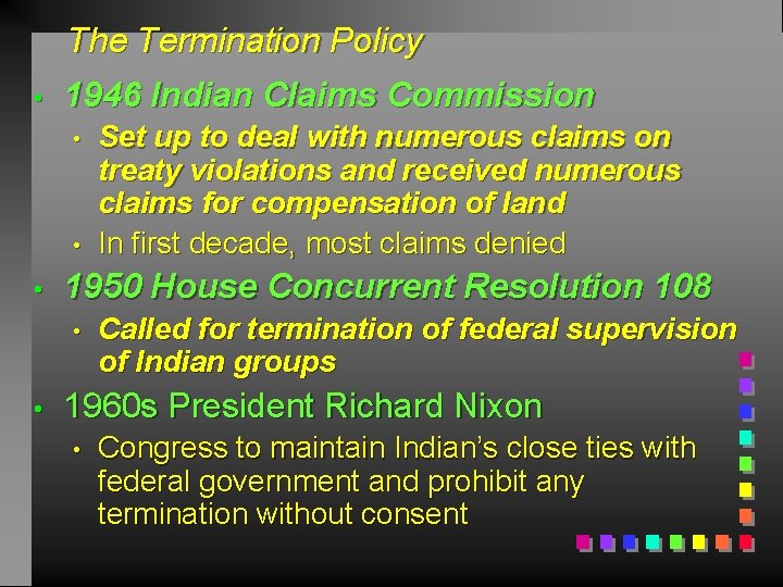 The Termination Policy • 1946 Indian Claims Commission • • • 1950 House Concurrent