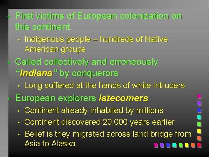  • First victims of European colonization on this continent • • Called collectively