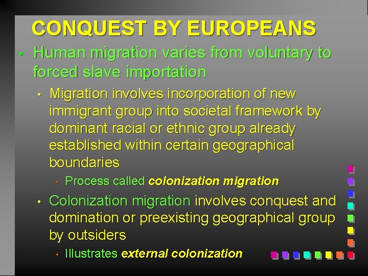 CONQUEST BY EUROPEANS • Human migration varies from voluntary to forced slave importation •