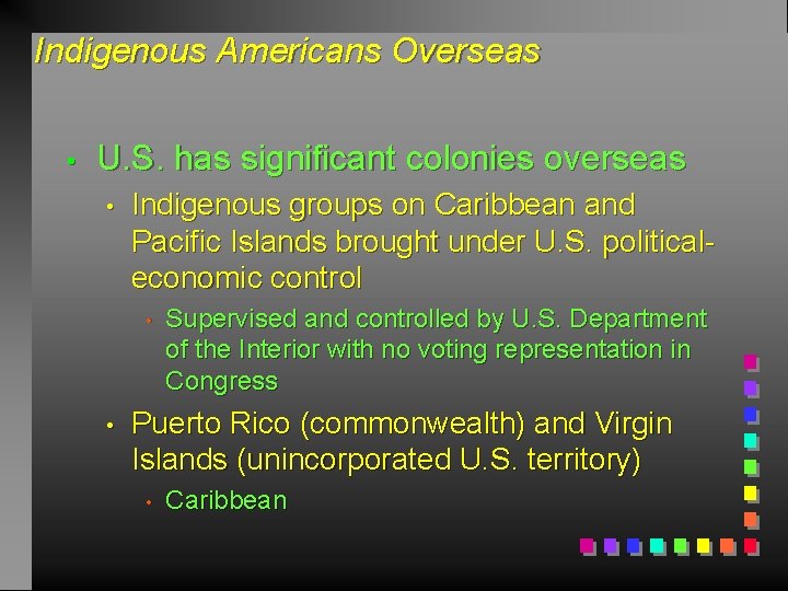 Indigenous Americans Overseas • U. S. has significant colonies overseas • Indigenous groups on